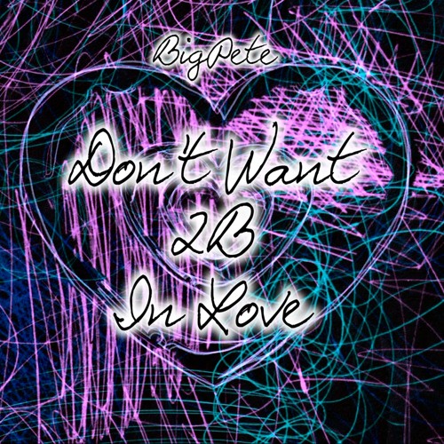 Don't Want 2B In Love