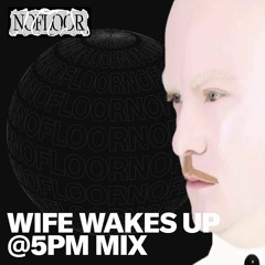 NO CEILING FM - Wife Wakes up at 5PM Mix