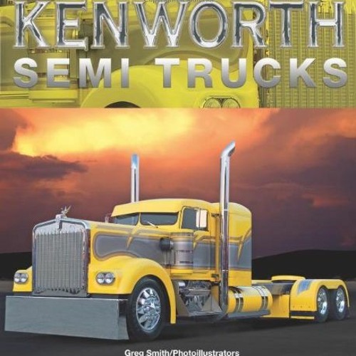 View PDF Kenworth Semi Trucks by  Greg Smith