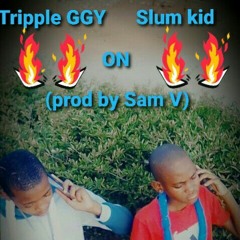 Tripple Ggy × Slum Kid-On(prod by Sam V).mp3