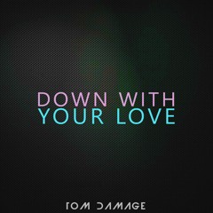 Tom Damage - Down With Your Love (Extended Mix)