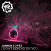 I don't depend on you Junior Lopez (Original Mix) (mp3cut.net)