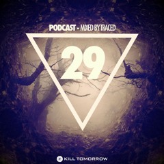 KILL TOMORROW - PODCAST 029 [Mixed by Traced]