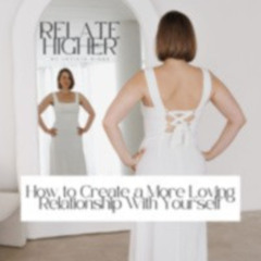 CLB 248: How to Create a More Loving Relationship With Yourself (Self-Love & Self-Acceptance) [RH 22]