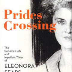 free EBOOK 📔 Prides Crossing: The Unbridled Life and Impatient Times of Eleonora Sea
