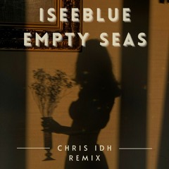 ISEEBLUE - Empty Seas (Chris IDH Remix)