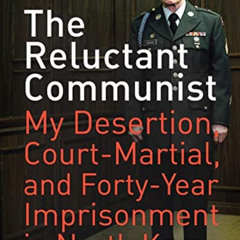 VIEW EBOOK 📔 The Reluctant Communist: My Desertion, Court-Martial, and Forty-Year Im