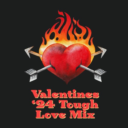 VALENTINES '24 TOUGH LOVE MIX