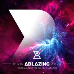 This is Ablazing 2025 Mixed and Selected by Rene Ablaze
