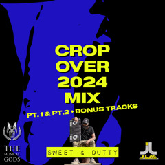 SWEET & DUTTY CROP OVER 2024 MIX PT.1 & PT. 2 + BONUS TRACKS #MixTapeMonday Week 280