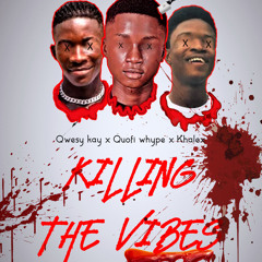 Qwesy kay x Quofi Wype x Kharlexs-Killing the vibe(Produced by Qwesy kay)