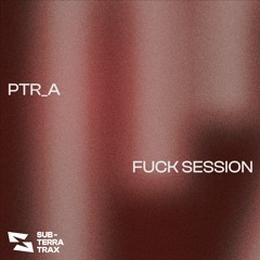 PTR_A  - FUCK SESSION (Free Download)