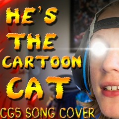 (CG5 SONG) He's The Cartoon Cat - Cover