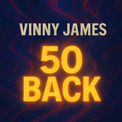 Vinny James - 50 Back (Unreleased)