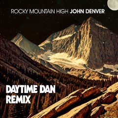 Rocky Mountain High (Daytime Dan Remix) - John Denver