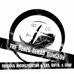 The Benzo Rehab Dungeon - Religious Deconstruction 8: Life, Death and Grief
