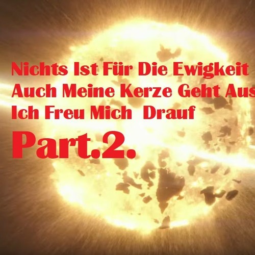 Stream Nichts Ist Für Die Ewigkeit Auch Meine Kerze Geht Aus Ich Freu