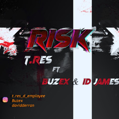 Risk (T.res ft buzex & id james) prod. JT. mastered SHARPLEX