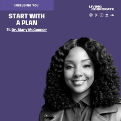 Including You : Start With A Plan (ft. Dr. Mary McConner)