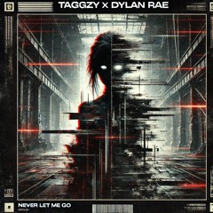 Never Let Me Go - TAGGZY X DYLAN RAE (FREE DL)