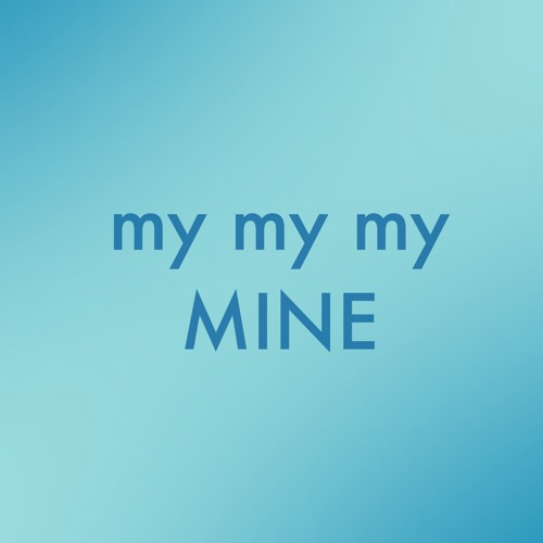 my my my mine