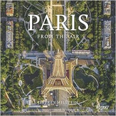 ACCESS EPUB 📒 Paris: From the Air by Jeffrey Milstein KINDLE PDF EBOOK EPUB