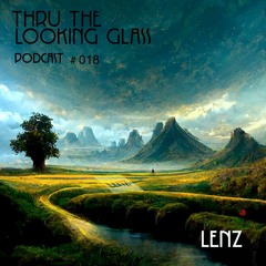 THRU THE LOOKING GLASS Podcast #018 Mixed by Lenz & Guest Mix by Around Us