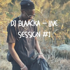 DJ BLAACKA - LIVE SESSION #1