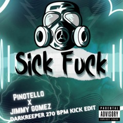 Pinotello X Jimmy Gomez - Sick Fuck (DARKREEPER 270 BPM KICK EDIT)