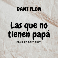 Dani flow -Las que no tienen papá Rkt Cumbiaton Eduart Deit Edit