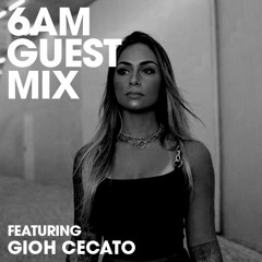 6AM Guest Mix: Gioh Cecato