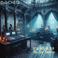 It’s All A Bit Techy Techy