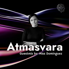 Atmasvara Guestmix by: Miss Dominguez