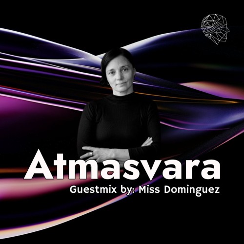 Atmasvara Guestmix by: Miss Dominguez