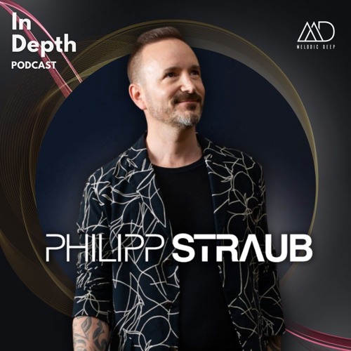 In Depth // Philipp Straub [Melodic Deep Series]