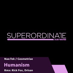 Geometriae, Nae:Tek - Humanism (Drisan Rmx) [Superordinate Dub Waves]