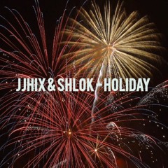 JJHIX & Shlok - Holiday