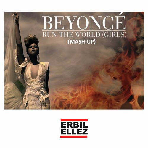 Stream BEYONCE - RUN THE WORLD ERBIL ELLEZ MASH - UP by erbil ellez |  Listen online for free on SoundCloud