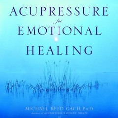 [DOWNLOAD] PDF 📬 Acupressure for Emotional Healing: A Self-Care Guide for Trauma, St