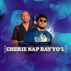 CHERIE NAP BAY YO’L BY GROOVY X DJWAWA
