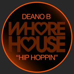 Deano B - Hip Hoppin (Original Mix) Whore House RELEASED 18.10.21