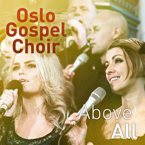 Stream Oslo Gospel Choir | Listen to Above All playlist online for free on  SoundCloud