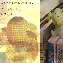 contemplation in your hands