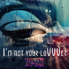 I'm Not Your LoVVVer