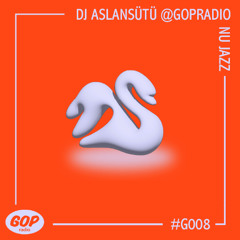 DJ ASLANSÜTÜ @GOPRadio | NU JAZZ - SOUL • 09.08.25