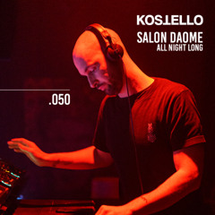 KOSTELLATION.050 | LE SALON DAOMÉ (ALL NIGHT LONG)