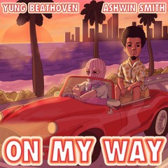 Yung Beathoven X Ashwin Smith - ON MY WAY