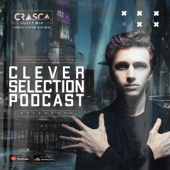 Clever Selection Podcast 009 (Crasca Guest Mix)