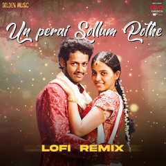 Un Perai Sollum Pothe - Lofi Remix