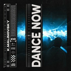 K.malinovsky - Dance Now [OUT NOW]